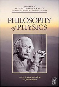 Philosophy of Physics (Handbook of the Philosophy of Science) 2 volume set (North Holland 2006)