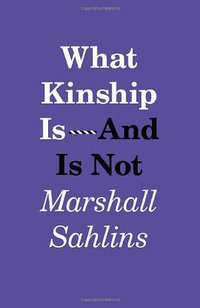 What Kinship Is-And Is Not (University Of Chicago Press 2013)