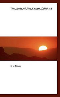 The_Lands_Of_The_Eastern_Caliphate (BiblioLife 2009)