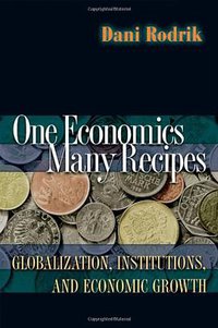 One Economics, Many Recipes (Princeton University Press 2009)