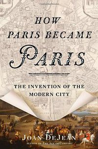 How Paris Became Paris (Bloomsbury USA 2014)