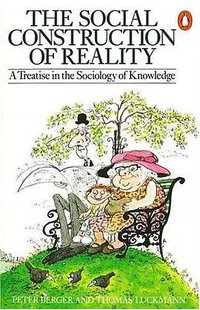The Social Construction of Reality (Penguin 1991)