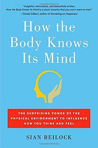 How the Body Knows Its Mind (Atria Books 2015)