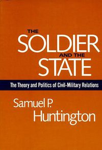 The Soldier and the State (Belknap Press 1981)