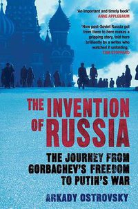 The Invention of Russia (Atlantic Books 2015)