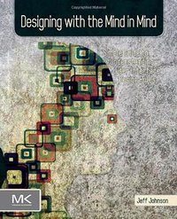 Designing with the Mind in Mind (Morgan Kaufmann 2010)