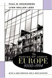 The Making of Urban Europe, 1000-1994 (Harvard University Press 1995)