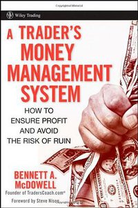 A Trader's Money Management System (Wiley 2008)