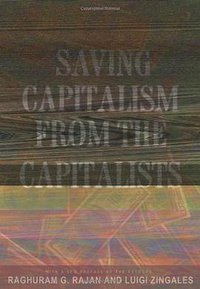 Saving Capitalism from the Capitalists (Crown Business 2003)
