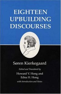 Eighteen Upbuilding Discourses (Princeton University Press 1992)