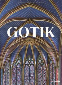 Gotik: Bildkultur des Mittelalters 1140 - 1500 (h.f.ullmann publishing 2012)