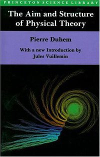 The Aim and Structure of Physical Theory (Princeton University Press 1991)