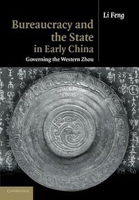 Bureaucracy and the State in Early China (Cambridge University Press 2012)