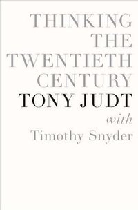 Thinking the Twentieth Century (Penguin Press 2012)
