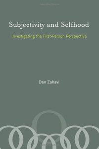 Subjectivity And Selfhood: Investigating the First-person Perspective (MIT Press 2006)