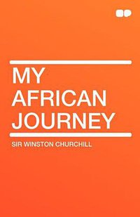 My African Journey (HardPress Publishing 2010)