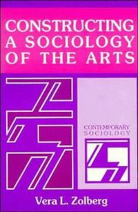 Constructing a Sociology of the Arts (Contemporary Sociology) (Cambridge University Press 1990)