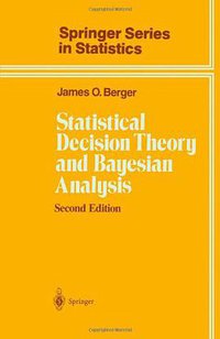 Statistical Decision Theory and Bayesian Analysis (Springer 2010)