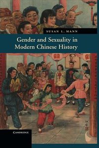 Gender and Sexuality in Modern Chinese History (Cambridge University Press 2011)