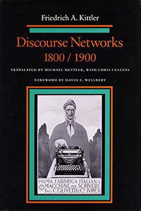 Discourse Networks, 1800/1900 (Stanford University Press 1992)