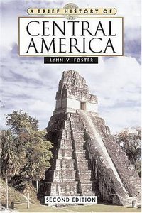 A Brief History of Central America (Facts on File 2007)