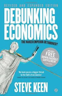 Debunking Economics - Revised and Expanded Edition (Zed Books 2011)