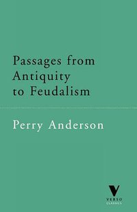 Passages from Antiquity to Feudalism (Verso 1996)