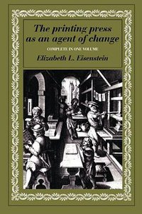 The Printing Press as an Agent of Change (Cambridge University Press 1980)