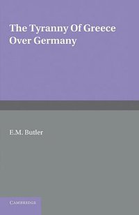 The Tyranny of Greece over Germany (Cambridge University Press 2012)