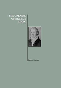 The Opening of Hegel's Logic: From Being to Infinity (Purdue University Press 2005)