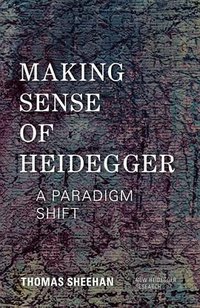 Making Sense of Heidegger (Rowman & Littlefield International 2014)