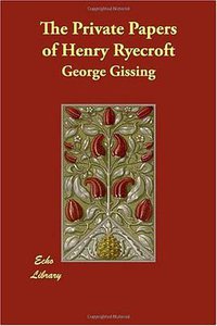 The Private Papers of Henry Ryecroft (The Echo Library 2007)