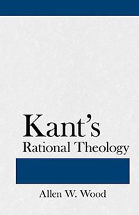 Kant's Rational Theology (Cornell University Press 2009)