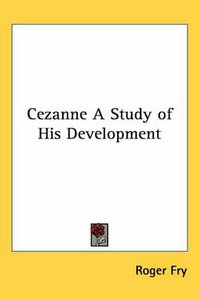 Cezanne A Study of His Development (Kessinger Publishing, LLC 2004)