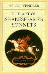 The Art of Shakespeare's Sonnets (Belknap Press 1999)