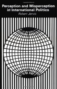 Perception and Misperception in International Politics (Princeton University Press 1976)