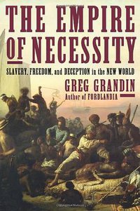 The Empire of Necessity: Slavery, Freedom, and Deception in the New World (Metropolitan Books 2014)