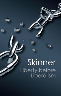 Liberty before Liberalism (Cambridge University Press 2012)