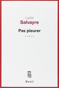 Pas pleurer - Prix Goncourt 2014 (Seuil 2014)