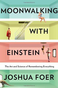 Moonwalking With Einstein (The Penguin Press 2011)