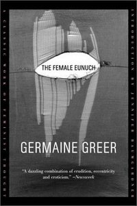 The Female Eunuch (Farrar, Straus and Giroux 2002)