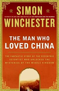 The Man Who Loved China: The Fantastic Story of the Eccentric Scientist Who Unlocked the Mysteries of the Middle Kingdom (Harper 2008)