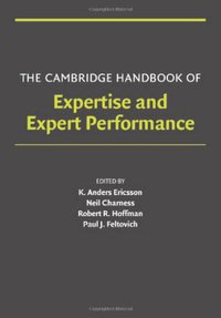 The Cambridge Handbook of Expertise and Expert Performance (Cambridge Univ Pr 2006)