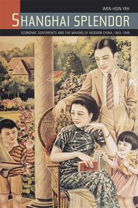 Shanghai Splendor (University of California Press 2008)