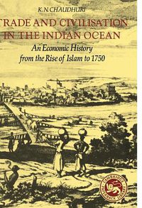 Trade and Civilisation in the Indian Ocean (Cambridge University Press 1985)