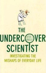 The Undercover Scientist: Investigating the Mishaps of Everyday Life (Random House Books 2008)