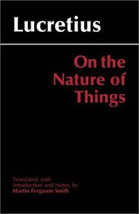 On the Nature of Things, Translated by Martin Ferguson Smith (Hackett Publishing Company, Inc. 2001)