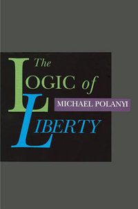 The Logic of Liberty (Liberty Fund 1998)