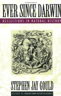 Ever Since Darwin (W. W. Norton & Company 1992)