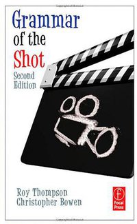 Grammar of the Shot, Second Edition (Focal Press 2009)